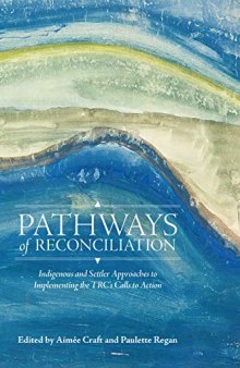 Pathways of Reconciliation: Indigenous and Settler Approaches to Implementing the TRC’s Calls to Action
