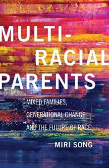 Multiracial Parents: Mixed Families, Generational Change, and the Future of Race