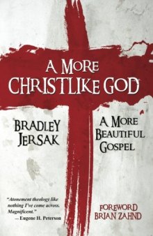 A More Christlike God: A More Beautiful Gospel
