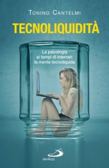 Tecnoliquidità. La psicologia ai tempi di internet: la mente tecnoliquida