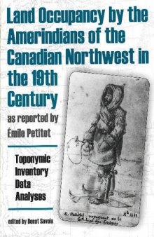 Land Occupancy by the Amerindians of the Canadian Northwest in the 19th Century, as reported by Émile Petitot : Toponymic Inventory, Data Analyses, Legal Implications (Dene, Inuit, Inuvialuit)