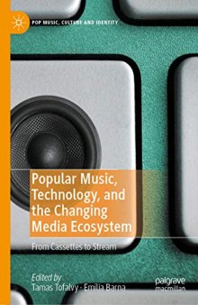 Popular Music, Technology, and the Changing Media Ecosystem: From Cassettes to Stream
