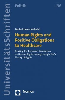 Human Rights and Positive Obligations to Healthcare: Reading the European Convention on Human Rights Through Joseph Raz's Theory of Rights (Nomos Universitatsschriften - Politik)
