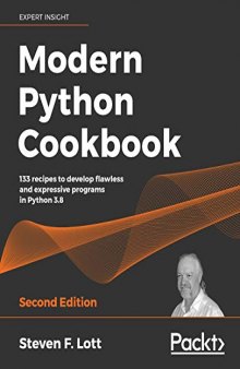 Modern Python Cookbook: 133 recipes to develop flawless and expressive programs in Python 3.8