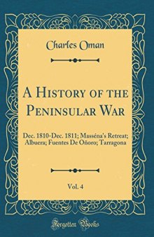 A History of the Peninsular War, Vol. 4: Dec. 1810-Dec. 1811; Masséna's Retreat; Albuera; Fuentes de Oñoro; Tarragona