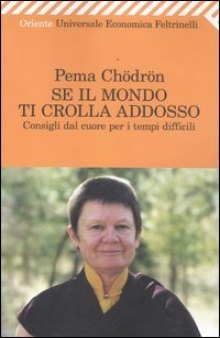 Se il mondo ti crolla addosso. Consigli dal cuore per i tempi difficili