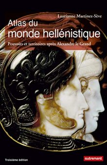 Atlas du monde hellénistique (336-31 av. J.-C.) : Pouvoir et territoires après Alexandre le Grand