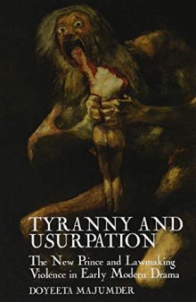 Tyranny and Usurpation: The New Prince and Lawmaking Violence in Early Modern Drama