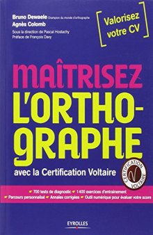 Maîtrisez l'orthographe : Avec la certification Voltaire