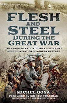 Flesh and Steel During the Great War: The Transformation of the French Army and the Invention of Modern Warfare