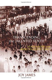 Transcending the Talented Tenth: Black Leaders and American Intellectuals