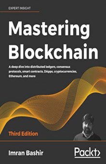 Mastering Blockchain: A deep dive into distributed ledgers, consensus protocols, smart contracts, DApps, cryptocurrencies, Ethereum, and more