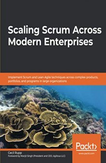 Scaling Scrum Across Modern Enterprises: Implement Scrum and Lean-Agile techniques across complex products, portfolios, and programs in large organizations