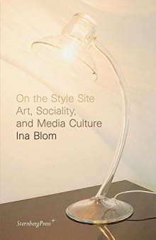 On the Style Site: Art, Sociality, and Media Culture