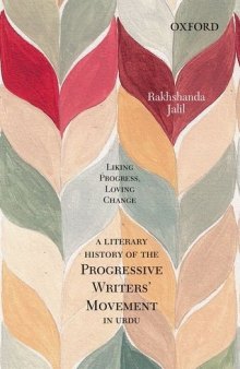 Liking Progress, Loving Change: A Literary History of the Progressive Writers' Movement in Urdu