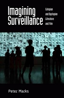Imagining Surveillance: Eutopian And Dystopian Literature And Film