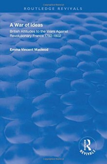 A War of Ideas: British Attitudes to the Wars Against Revolutionary France, 1792–1802