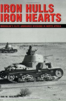 Iron Hulls, Iron Hearts: Mussolini's Elite Armoured Divisions in North Africa