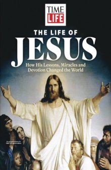 TIME-LIFE The Life of Jesus: How His Lessons, Miracles and Devotion Changed the World
