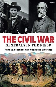 TIME-LIFE The Civil War - Generals in the Field: North vs. South: The Men Who Made a Difference