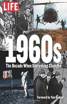 LIFE The 1960s: The Decade When Everything Changed