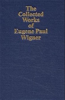 The Collected Works of Eugene Paul Wigner. Part A: The Scientific Papers, vol. II: Nuclear Physics