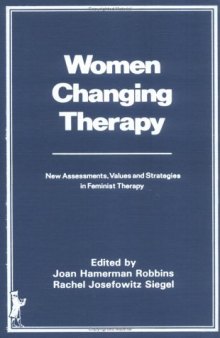 Women Changing Therapy: New Assessments, Values, And Strategies In Feminist Therapy