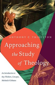 Approaching the Study of Theology: An Introduction to Key Thinkers, Concepts, Methods and Debates