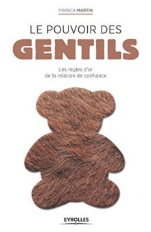 Le pouvoir des gentils : les règles d'or de la relation de confiance