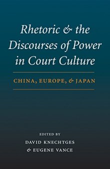 Rhetoric and the Discourses of Power in Court Culture: China, Europe, and Japan