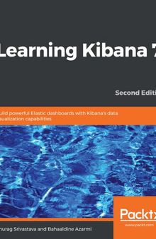 Learning Kibana 7 : build powerful elastic dashboards with Kibana's data visualization capabilities