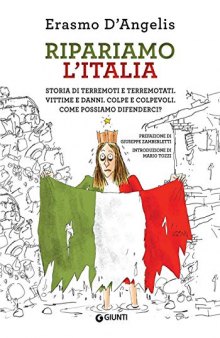 Ripariamo l'Italia: Storia di terremoti e terremotati. Vittime e danni. Colpe e colpevoli. Come possiamo difenderci?