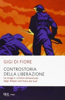 Controstoria della Liberazione. Le stragi e i crimini dimenticati degli alleati nell'Italia del Sud