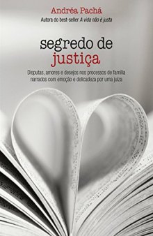 Segredo de justiça : disputas, amores e desejos nos processos de família narrados com emoção e delicadeza por uma juíza