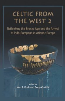 Celtic from the West 2: Rethinking the Bronze Age and the Arrival of Indo-European in Atlantic Europe