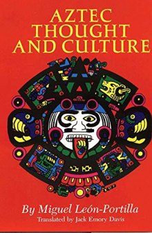Aztec Thought and Culture: A Study of the Ancient Nahuatl Mind (Volume 67) (The Civilization of the American Indian Series)