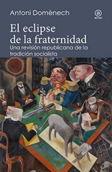 El eclipse de la fraternidad: Una revisión republicana de la tradición socialista (Reverso. Historia crítica) (Spanish Edition)