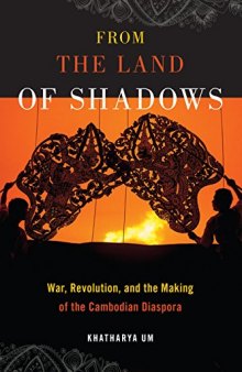 From the Land of Shadows: War, Revolution, and the Making of the Cambodian Diaspora (Nation of Nations, 14)