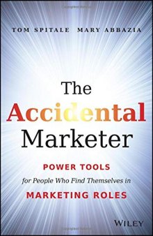 The Accidental Marketer: Power Tools for People Who Find Themselves in Marketing Roles
