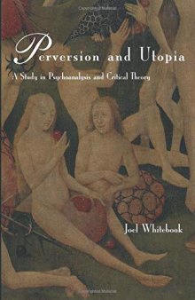 Perversion and Utopia: Studies in Psychoanalysis and Critical Theory (Studies in Contemporary German Social Thought)