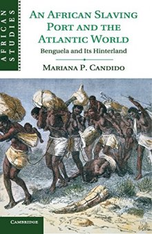 An African Slaving Port and the Atlantic World: Benguela and Its Hinterland