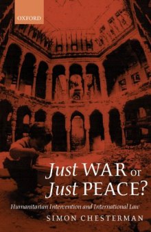 Just War or Just Peace?: Humanitarian Intervention and International Law (Oxford Monographs in International Law)