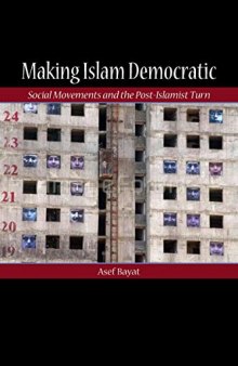 Making Islam Democratic: Social Movements and the Post-Islamist Turn