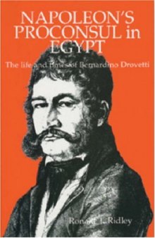 Napoleon's Proconsul in Egypt: The Life and Times of Bernardino Drovetti