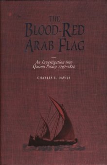 The Blood-Red Arab Flag: An Investigation Into Qasimi Piracy 1797-1820