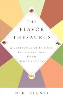 The Flavor Thesaurus: A Compendium of Pairings, Recipes and Ideas for the Creative Cook