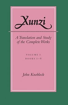Xunzi: A Translation and Study of the Complete Works: Vol. I, Books 1-6