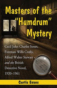 Masters of the “Humdrum” Mystery: Cecil John Charles Street, Freeman Wills Crofts, Alfred Walter Stewart and the British Detective Novel, 1920–1961