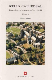 Wells Cathedral: Excavations and Structural Studies, 1978-93. Vol. 1. Part 1. Historical and Structural Sequence. Vol. 2. Part 2. Specialist Studies: Artefacts and Burials