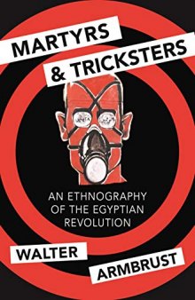 Martyrs and Tricksters: An Ethnography of the Egyptian Revolution (Princeton Studies in Muslim Politics)